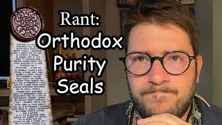 Rant: Orthodox Purity Seals