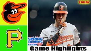 Baltimore Orioles Vs Pittsburgh Pirates [TODAY]  GAME Highlights | MLB Training Spring 2025