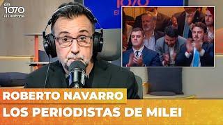 LOS PERIODISTAS DE MILEI | Editorial de Roberto Navarro