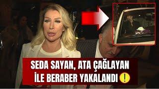 Seda Sayan, Ata Çağlayan ile beraber yakalandı! Mekandan ayrı çıktılar sonra buluştular!