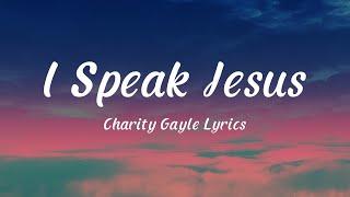 I Speak Jesus - Charity Gayle (Lyrics) feat Steven Musso