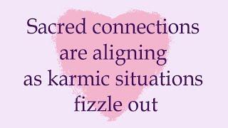 Sacred connections are aligning as karmic situations fizzle out 