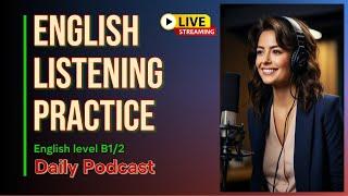 English listening practice daily | learn English with daily podcast | English level B1/2 | Live