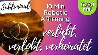 10 min Subliminal | verliebt, verlobt, verheiratet | 6160 x Affirmationen | Robotic Affirming