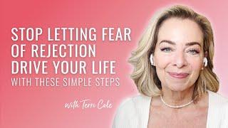 Stop Letting Fear of Rejection Drive Your Life With These Simple Steps - Terri Cole