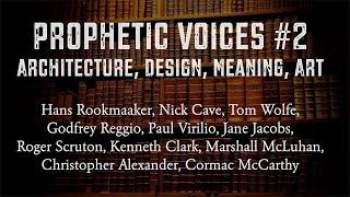 Prophetic Voices #2 Architecture, Design, Meaning, Art: Tom Wolfe, Cormac McCarthy, Nick Cave, Etc.