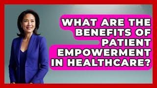 What Are the Benefits of Patient Empowerment in Healthcare? | Oncology Support Network News