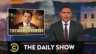 Profiles in Tremendousness - White House Communications Director Anthony Scaramucci: The Daily Show