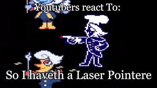 YouTubers react To: So I haveth a Laser Pointere | Deltarune - Chapter 3