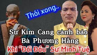 Sư Kim Cang cảnh báo bà Phương Hằng,khi đụng đến Sư Minh Tuệ