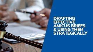 Drafting Effective Amicus Briefs & Using Them Strategically