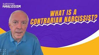 What Is A Contrarian Narcissist?