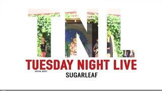 Tuesday Night Live 2022 - Sugarleaf