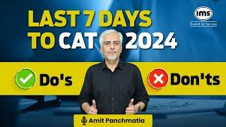 Last 7 Days to CAT 2024 | Things to Do and Avoid | Essential Prep Checklist | Amit Panchmatia