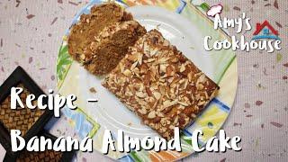 Banana Almond Cake - Recipe | Amy's Cookhouse