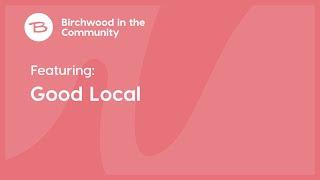 Birchwood in the Community - Good Local