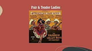 Fair And Tender Ladies  - The Rainbow Valley Boys & Sweetheart