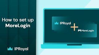 How to Set Up Proxy on MoreLogin Antidetect Browser | IPRoyal Premium Residential Proxies