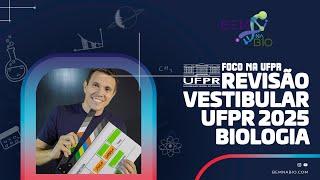 FOCO NA UFPR - REVISÃO UFPR VESTIBULAR 2025 - BIOLOGIA