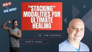 Stacking Modalities for Ultimate Healing with Tom Ingegno -Health in the Real World with Chris Janke