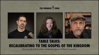 Recalibrating to the Gospel of the Kingdom (Joel Richardson & Daniel Lancaster) • TABLE TALKS EP. 1
