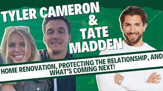 Tyler Cameron + Tate Madden: Protecting their relationship & realities of a home reno show