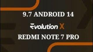 EVOLUTION X 9.7  | ANDROID 14 |  REDMI NOTE 7 PRO.