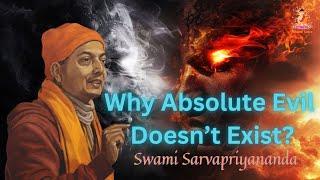 Why Absolute Evil Doesn’t Exist? | Swami Sarvapriyananda | Vedanta | Ramkrishna Paramhans