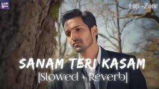 Sanam Teri Kasam (Slowed + Reverb) | Ankit Tiwari & Palak Muchhal | Lofi -Zone |