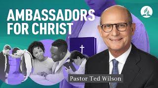 Being Ambassadors for Christ [What Does It Mean]? – Pastor Ted Wilson