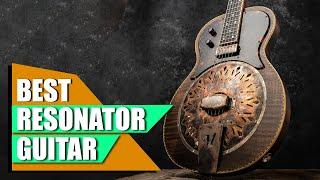 Top 10 Resonator Guitars : Best For Ever!