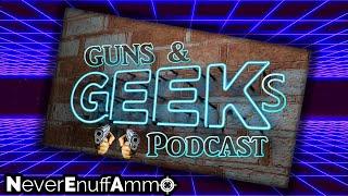 A VERY Unprofessional Guns & Geeks Podcast