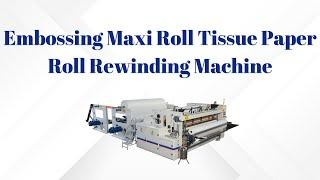 Embossing Maxi Roll Tissue Paper Roll Rewinding Machine: Low Cost 25cm Big Diameter, 2 Tons Per Day