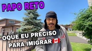 OQUE EU PRECISO PARA IMIGRAR PARA O CANADÁ  PAPO RETO