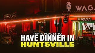 Top 10 Places to Have dinner in Huntsville