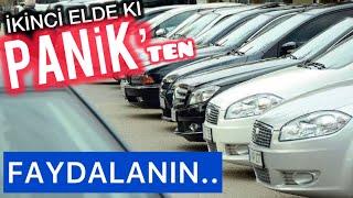 İKİNCİ EL ARABA PİYASASINDAKİ PANİKTEN FAYDALANIN