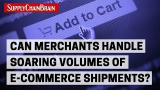 Can Merchants Handle Soaring Volumes of E-Commerce Shipments?