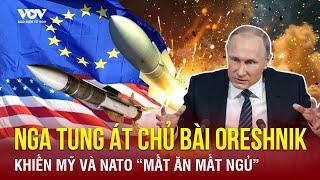 Oreshnik “xuất kích”: Quái vật không trung Nga khiến Mỹ và NATO phải dè chừng | Báo điện tử VOV