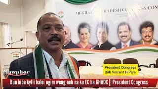 Bun kiba kylli balei ngim weng noh na ka jingiatreilang bad ka NPP ha KHADC || President Congress