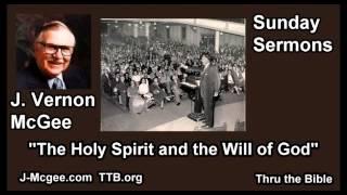 The Holy Spirit and the Will of God - J Vernon McGee - FULL Sunday Sermons