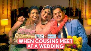 FilterCopy | When Cousins Meet At A Wedding | Ft. Saadhika Syal, Afrah Sayed, Shashwat Chaturvedi