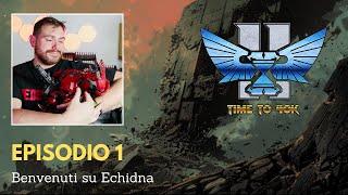 EP 1: Benvenuti su Echidna - TIME TO 40K, VOL.II