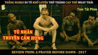 [Review Phim] Thằng Nghẹo Đi Tù KHỔ LUYỆN Trở Thành Cao Thủ MUÂY THÁI Bất Khả Chiến Bại