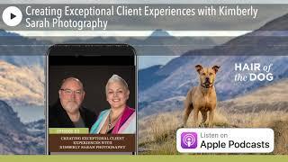 Creating Exceptional Client Experiences with Kimberly Sarah Photography - Pet Photography Business