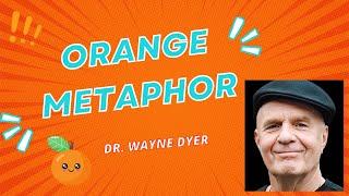 Orange Analogy - Wayne Dyer (personal growth & manifestation)