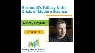 #51 Bernoulli’s Fallacy & the Crisis of Modern Science, with Aubrey Clayton