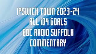 All Ipswich Town Goals 2023-24 - BBC Radio Suffolk Commentary