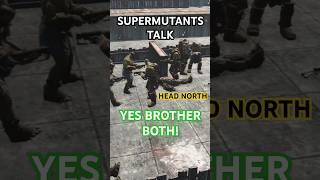 #fallout4 SUPERMUTANTS TALK) YES BROTHER BOTH HEAD NORTH ArenabattleTournaments