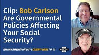 062 Bob Carlson Clip: Are Governmental Policies Affecting Your Social Security?