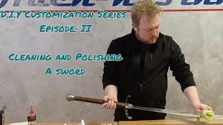 Cleaning and Polishing a Sword: D.I.Y Customization Series Episode: 2